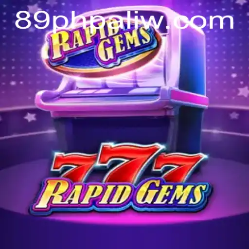 RapidGems777: An Exciting Gaming Experience with 89PHP